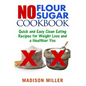 No Flour No Sugar: Easy Clean Eating Recipes for Weight Loss and a Healthier You