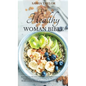 The Healthy Woman Bible: Keto Diet for Women Over 50 + Anti-Inflammatory Diet for Beginners + Intermittent Fasting for Women Over 50 + Mediterranean D