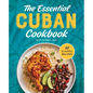 The Essential Cuban Cookbook: 50 Classic Recipes