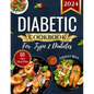 Diabetic Cookbook for Type 2 Diabetes 2024: Easy Recipes for Beginners - A Complete Guide to Healthy Eating with Low-Carb, Low-Sugar Meals