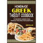 Homemade Greek Takeout Cookbook: 75 Favorite Greek Foods Takeout Recipes For Everyone