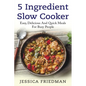5 Ingredient Slow Cooker: Easy, Delicious, and Quick Meals for Busy People