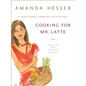 Cooking for Mr. Latte: A Food Lover's Courtship, with Recipes
