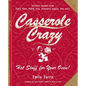 Casserole Crazy: Hot Stuff for Your Oven!