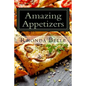 Amazing Appetizers: 60 #Delish & Easy to Make Appetizers