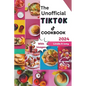 The Unofficial TikTok Cookbook 2024: Culinary journey through the sensational world of viral TikTok recipes!