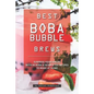 Best Boba Bubble Brews: Surprise Your Senses with 40 Boba Bubble Tea Recipes to Make at Home