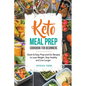 Keto Meal Prep Cookbook for Beginners: Quick & Easy Prep-and-Go Recipes to Lose Weight, Stay Healthy and Live Longer