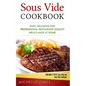 Sous Vide Cookbook: Easy, Delicious and Professional Restaurant Quality Meals Made at Home (Contains 2 Texts: Sous Vide and Sous Vide Cookbook)