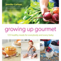 Growing Up Gourmet: 125 Healthy Meals for Everybody and Every Baby