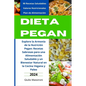 Dieta Pegan: Explore la Armonía de la Nutrición Pegan: Recetas Sabrosas para una Alimentación Saludable y un Bienestar Natural en l
