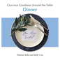 Gracious Goodness Around the Table: Dinner