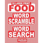 50 Large Print FOOD Word Scramble Word Search Puzzles: Unscramble The Jumbled Words Before Finding Them In A Grid, For Adults Who Love Word Games And