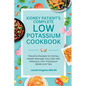 The Essential Low Potassium Cookbook: Flavorful Recipes for Kidney Health Manage Your Diet with Delicious, Low-Potassium Meals and Tips