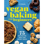 Vegan Baking for Beginners: 75 Recipes for Sweet and Savory Treats