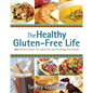 Healthy Gluten-Free Life: 200 Delicious Gluten-Free, Dairy-Free, Soy-Free & Egg-Free Recipes