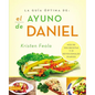 La Guia Óptima Para El Ayuno de Daniel: Más de 100 Recetas Y 21 Devocionales Diarios