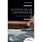 Le mythe de la gastronomie: Une nourriture de l'esprit