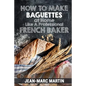 How To Make Baguettes At Home Like A Professional French Baker: Authentic Receipe Of Artisan Bread Baking