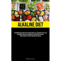 Alkaline Diet: The Comprehensive Manual For Achieving Weight Loss, Enhancing Vitality, And Restoring Optimal Health Through The Application Of Alkalin