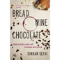 Bread, Wine, Chocolate: The Slow Loss of Foods We Love