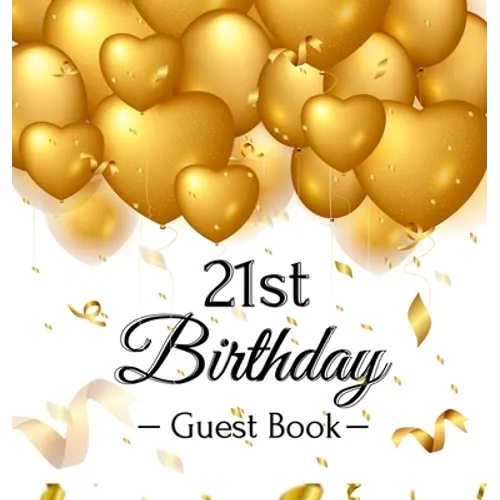 21st Birthday Guest Book: An Elegant Gold Balloon Hearts Themed Keepsake for a 21st Birthday Party - Includes Sign-In Pages, Wishes & Memories, Gift L