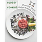 Budget Cooking: 100 Simple, Budget-Friendly Recipes