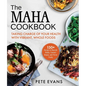 The Maha Cookbook: Taking Charge of Your Health with Vibrant, Whole Foods