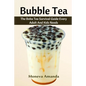 Bubble Tea: The Boba Tea Ultimate Guide every Adult and Kid must have