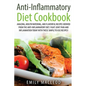 Anti-Inflammatory Diet Cook Book: Amazing, Mouth -Watering, and Flavorful Recipes Derived from the Anti-Inflammatory Diet. Fight Joint Pain and Inflam