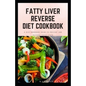 Fatty Liver Reverse Diet Cookbook: simple health guide diet cookbook recipes for reversing fatty liver diseases and proper healthy living life style.