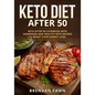Keto Diet After 50: Keto after 50 Cookbook with Homemade and Healthy Keto Recipes to Boost Your Energy Level