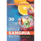 30 Scrumptious, Sweet Spicy Sangria Recipes: The Perfect Drink, for Any Occasion