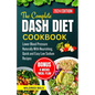 The Complete Dash Diet Cookbook 2024: Lower Blood Pressure Naturally With Nourishing, Quick and Easy Low Sodium Recipes