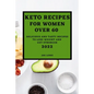 Keto Recipes for Women Over 60 Edition 2022: Keto Recipes for Women Over 60 2022