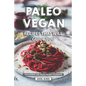 Paleo Vegan Recipes That Will Guide You: The Number One Paleo-Vegan Cookbook