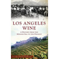 Los Angeles Wine: A History from the Mission Era to the Present