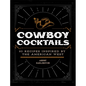 Cowboy Cocktails: 60 Recipes Inspired by the American West