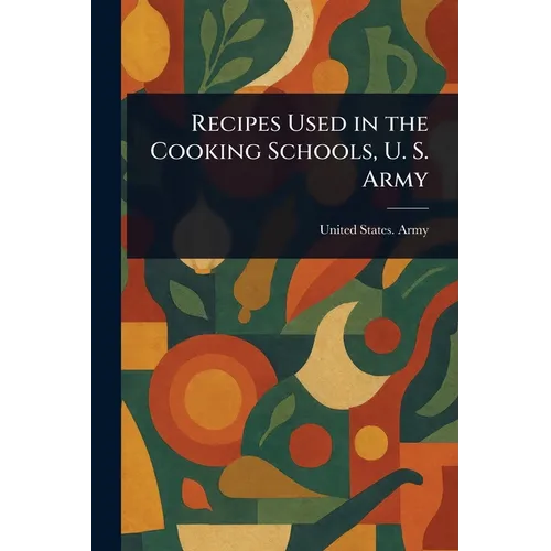 Recipes Used in the Cooking Schools, U. S. Army