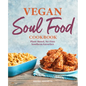 Vegan Soul Food Cookbook: Plant-Based, No-Fuss Southern Favorites