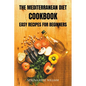The Mediterranean Diet Cookbook: easy recipes for beginners