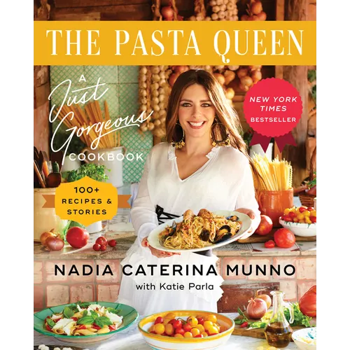 The Pasta Queen: A Just Gorgeous Cookbook: 100+ Recipes and Stories