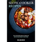 Slow Cooker Recipes: How to Cook Healthy Meals for Weight Loss (Quick and Easy Recipes for Busy People)
