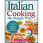 Italian Cooking the Simple Way: An easy method for preparing dishes such as Ragù Bolognese, ricotta and spinach-stuffed shells, and fettuccine Alfredo