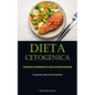 Dieta Cetogénica: La guía integral para principiantes de la dieta keto para una salud óptima (La guía paso a paso para principiantes)