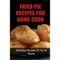 Fried Pie Recipes For Home Cook: Delicious Recipes To Try At Home: How To Cool Pie Quickly