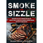 Smoke and Sizzle Mastering the Art of Smoking and Grilling - Complete How-To Guide For Flavorful Outdoor Cooking With Easy To Make Recipes