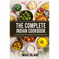 The Complete Indian Cookbook: 140 Easy Recipes For Cooking At Home Tasty Asian Food