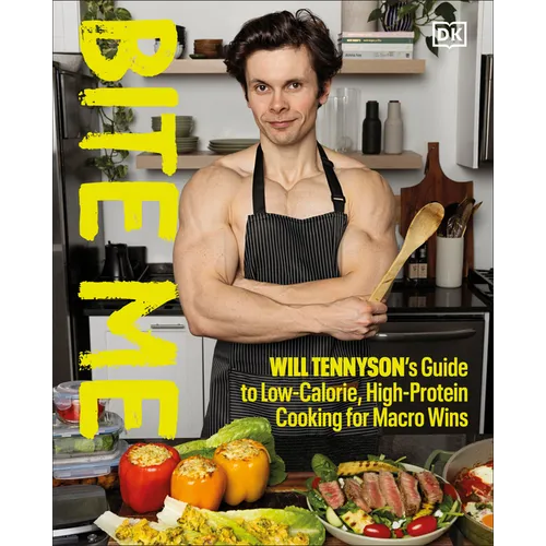 Bite Me: Will Tennyson's Guide to Low-Calorie, High-Protein Cooking for Macro Wins