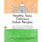 Healthy, Easy, Delicious Indian Recipes: Make Your Own Indian Food With Whole, Read Food Ingredients